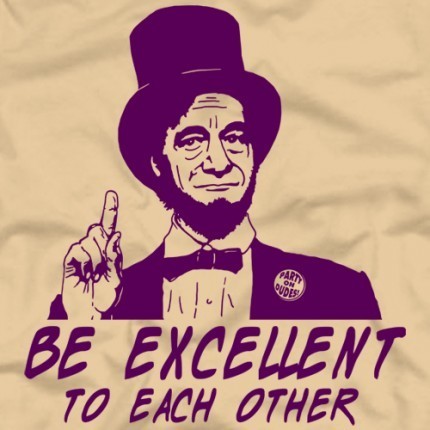 Be Excellent To Each Other