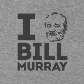 I Bill Murray Bill Murray