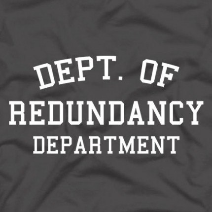 Dept. Of Redundancy Department