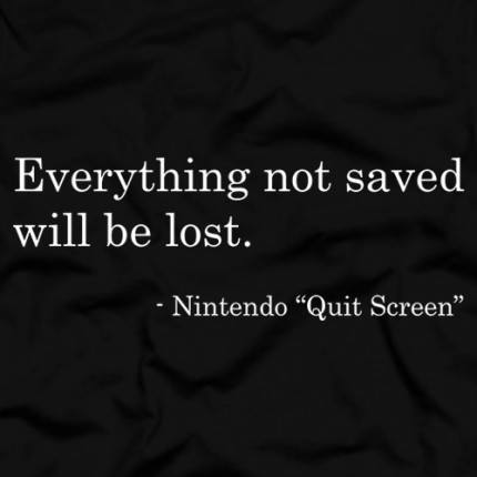 Everything Not Saved Will Be Lost