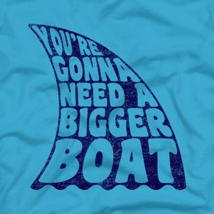 Gonna Need A Bigger Boat