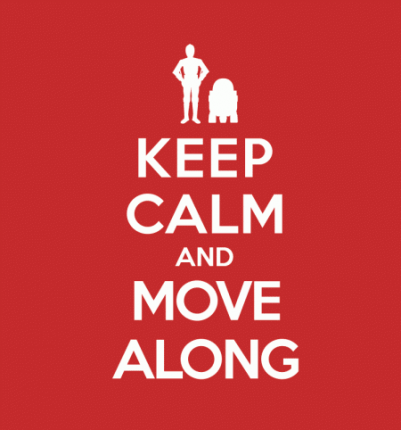 Keep Calm and Move Along