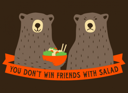You Don’t Win Friends With Salad