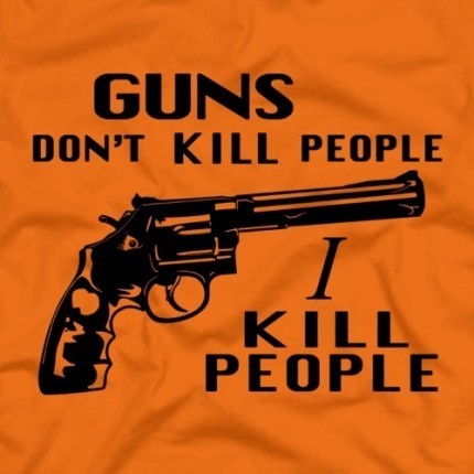 Guns Don’t Kill People, I Kill People