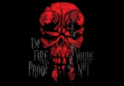 I’m Fire Proof, You’re Not