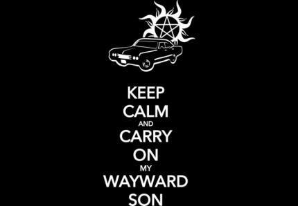 Keep Calm and Carry On My Wayward Son