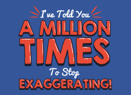 Stop Exaggerating