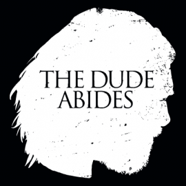 The Dude Abides