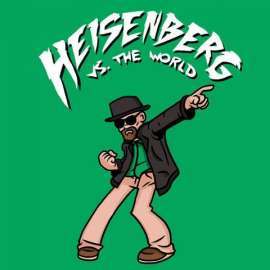 Heisenberg VS The World