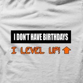I Don’t Have Birthdays I Level Up!
