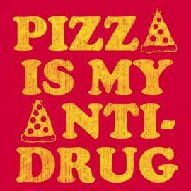 Pizza Is My Anti-Drug
