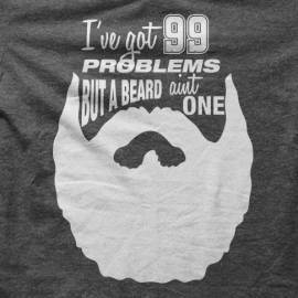 99 Problems But A Beard Aint One