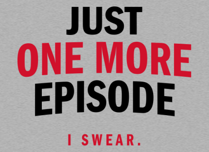 Just One More Episode