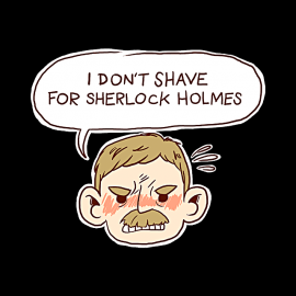 Watson Won’t Shave for Sherlock