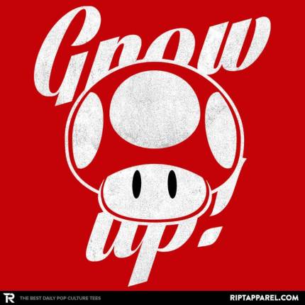 Grow up!