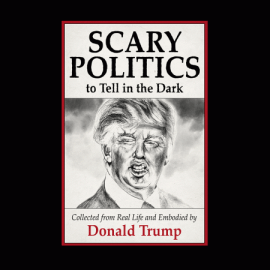 Scary Politics To Tell In The Dark
