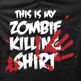 This is my Zombie Killing Shirt