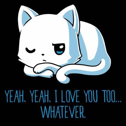 I Love You Too…Whatever.