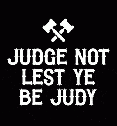 Judge Not Lest Ye Be Judy