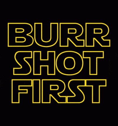 Burr Shot First