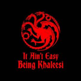 It Ain't Easy Being Khaleesi