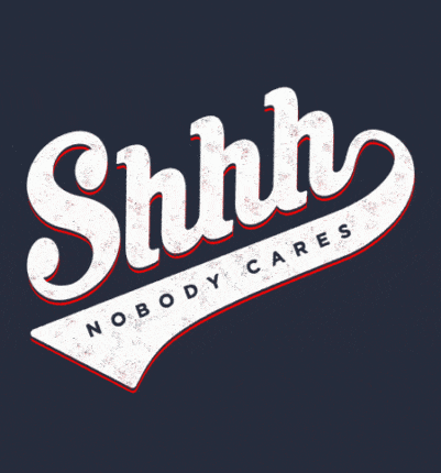Shhh Nobody Cares