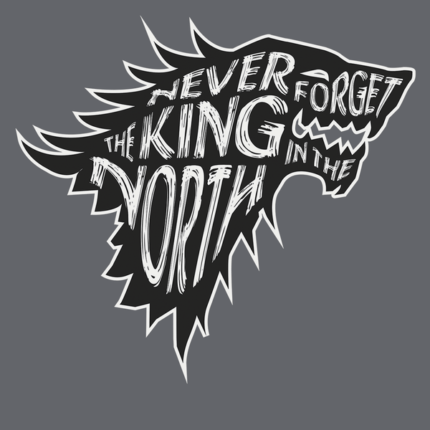 Never Forget The King In The North