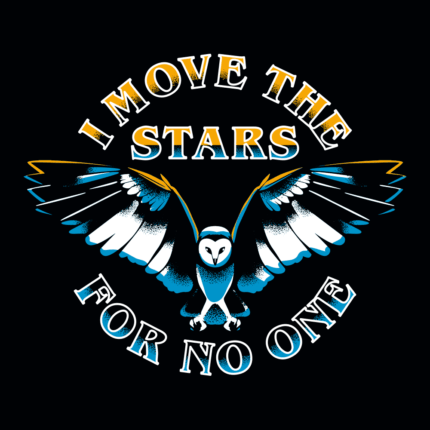I Move The Stars For No One