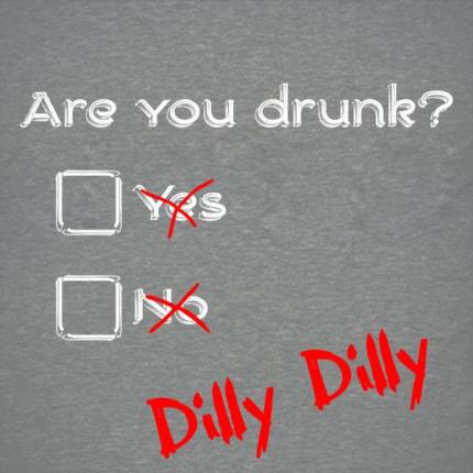 Dilly Dilly Drunk