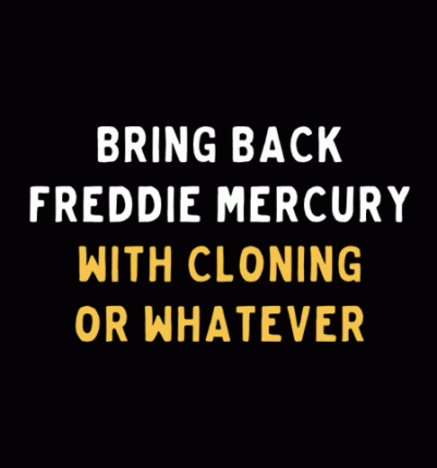 Bring Back Freddie Mercury