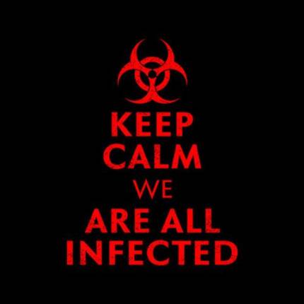 Keep Calm We Are All Infected