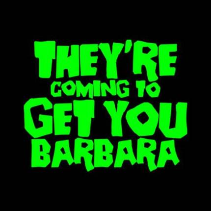 They're Coming To Get You Barbara