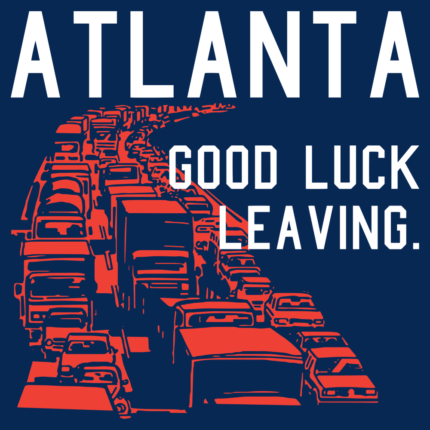 Atlanta, Good Luck Leaving.
