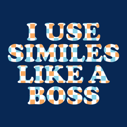 I Use Similes Like A Boss