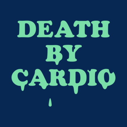 Death By Cardio