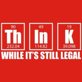 Think While Its Still Legal T-Shirt