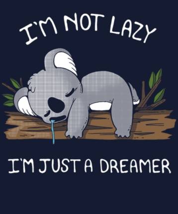 I'm not Lazy, I'm Just a Dreamer