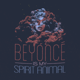 Beyonce Is My Spirit Animal