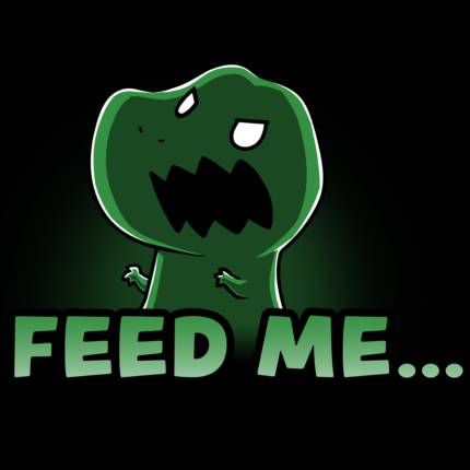 Feed Me… Or Else