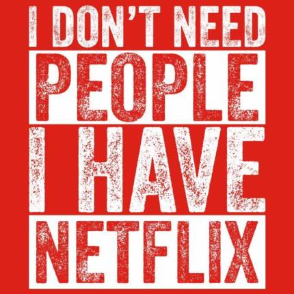 I Dont Need People I Have Netflix T-Shirt