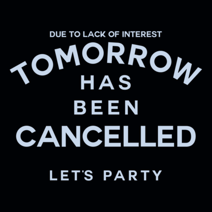 Tomorrow Has Been Cancelled