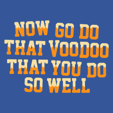 That Voodoo That You Do So Well