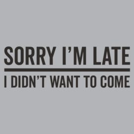 Sorry Im Late T-Shirt