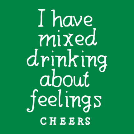 I Have Mixed Drinking About Feelings