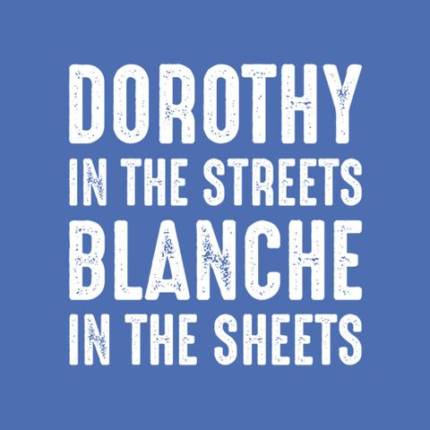 Dorothy In The Streets Blanche In The Sheets