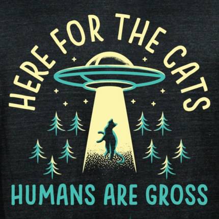 Here For The Cats, Humans Are Gross Limited Edition Tri-Blend