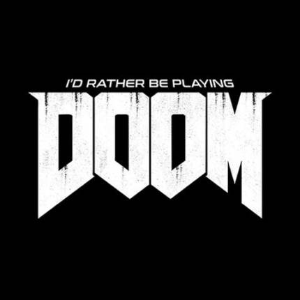 I'd Rather Be Playing Doom