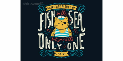 There are Plenty of Fish in the Sea, but You're the Only One for Me