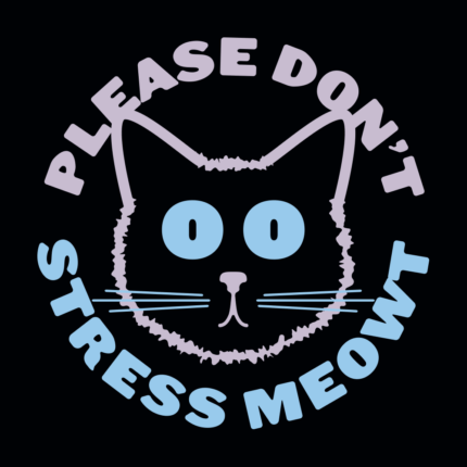 Please Don’t Stress Meowt