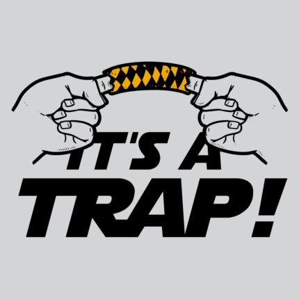 It’s A Trap!
